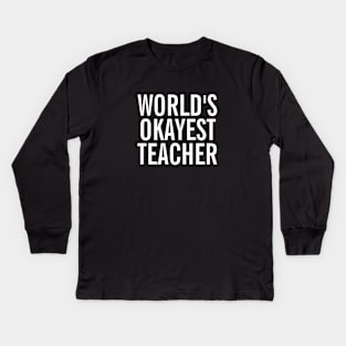 World's Okayest Teacher Kids Long Sleeve T-Shirt